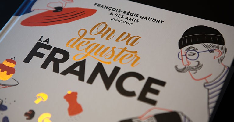 On va déguster la France, le nouvel opus de François-Régis Gaudry et sa clique de gourmands