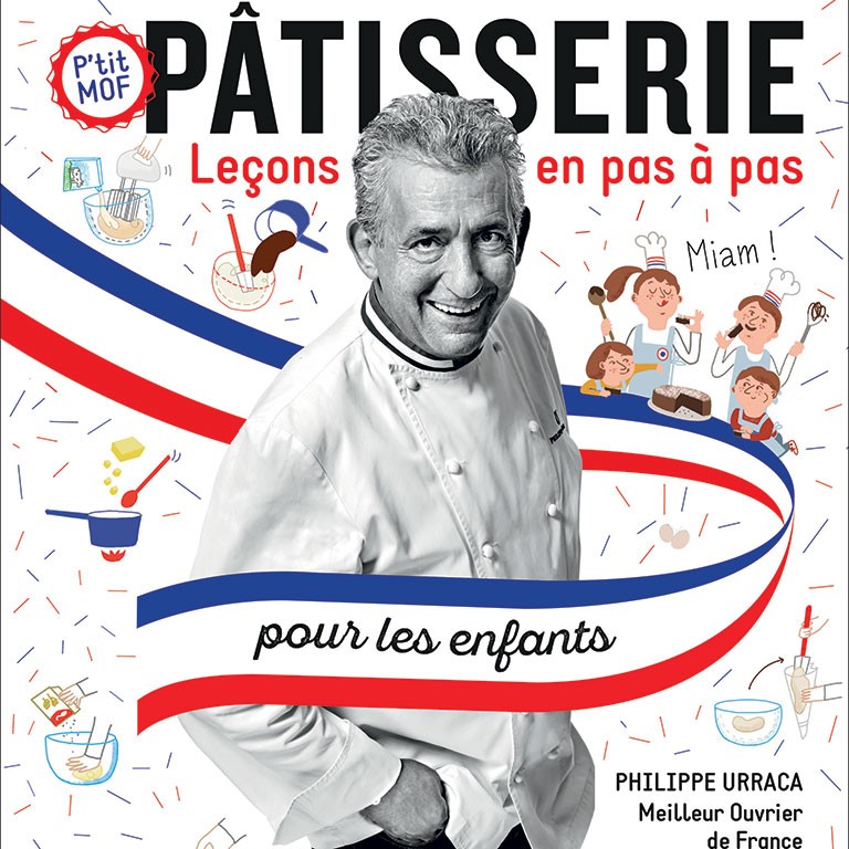 Pâtisserie pour les enfants, leçons en pas à pas par le chef Philippe Urraca, MOF